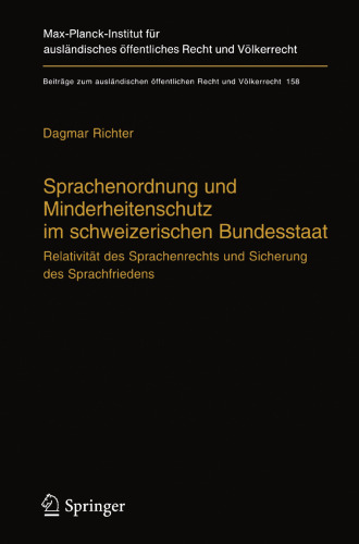 Sprachenordnung und Minderheitenschutz im schweizerischen Bundesstaat: Relativität des Sprachenrechts und Sicherung des Sprachfriedens Language Law and Protection of Minorities in Federal Switzerland (English Summary)