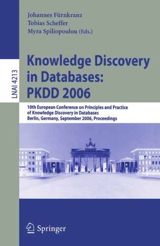Knowledge Discovery in Databases: PKDD 2006: 10th European Conference on Principles and Practice of Knowledge Discovery in Databases Berlin, Germany, September 18-22, 2006 Proceedings