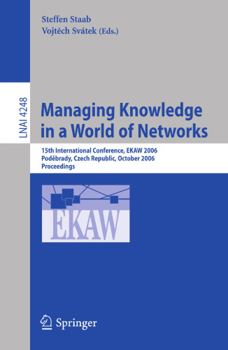 Managing Knowledge in a World of Networks: 15th International Conference, EKAW 2006, Poděbrady, Czech Republic, October 2-6, 2006. Proceedings