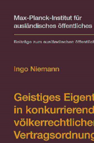 Geistiges Eigentum in konkurrierenden völkerrechtlichen Vertragsordnungen: Das Verhältnis zwischen WIPO und WTO/TRIPS