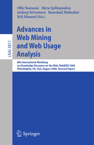 Advances in Web Mining and Web Usage Analysis: 8th International Workshop on Knowledge Discovery on the Web, WebKDD 2006 Philadelphia, USA, August 20, 2006 Revised Papers