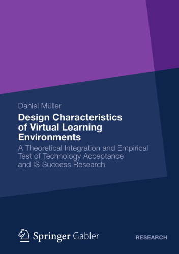 Design Characteristics of Virtual Learning Environments: A Theoretical Integration and Empirical Test of Technology Acceptance and IS Success Research