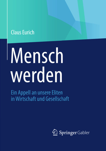 Mensch werden: Ein Appel an unsere Eliten in Wirtschaft und Gesellschaft
