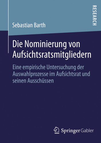 Die Nominierung von Aufsichtsratsmitgliedern: Eine empirische Untersuchung der Auswahlprozesse im Aufsichtsrat und seinen Ausschüssen