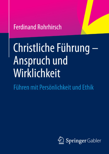 Christliche Führung - Anspruch und Wirklichkeit: Führen mit Persönlichkeit und Ethik