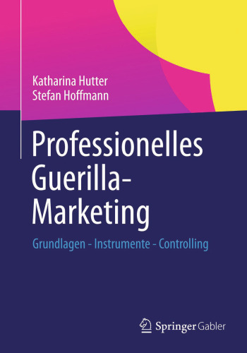 Professionelles Guerilla-Marketing: Grundlagen - Instrumente - Controlling