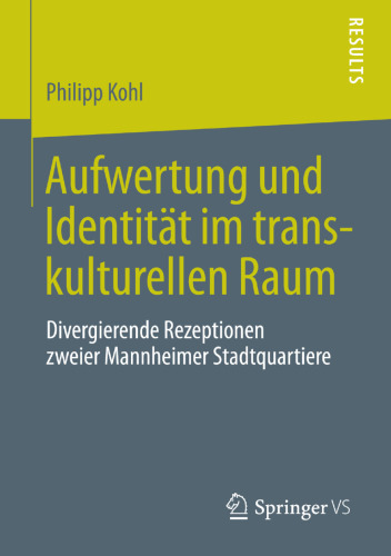 Aufwertung und Identität im transkulturellen Raum: Divergierende Rezeptionen zweier Mannheimer Stadtquartiere