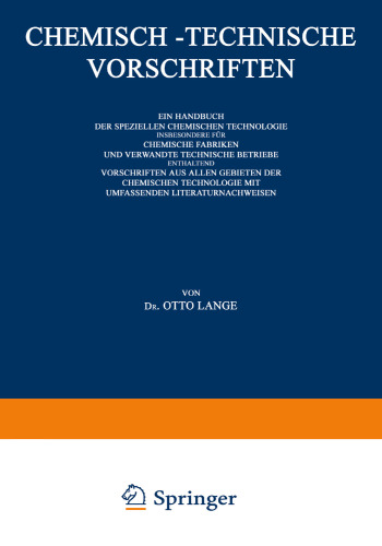 Chemisch-Technische Vorschriften: Ein Handbuch der Speziellen Chemischen Technologie Insbesondere für Chemische Fabriken und Verwandte Technische Betriebe Enthaltend Vorschriften aus Allen Gebieten der Chemischen Technologie mit Umfassenden Literaturnachweisen: IV. Band: Düngemittel (Sprengstoffe), Futtermittel Lebensmittel