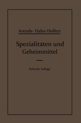 Spezialitäten und Geheimmittel: Aus den Gebieten der Medizin, Technik Kosmetik und der Nahrungsmittelindustrie Ihre Herkunft und Zusammensetzung