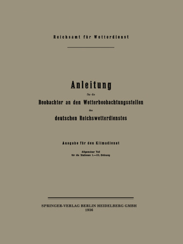 Anleitung für die Beobachter an den Wetterbeobachtungsstellen des deutschen Reichswetterdienstes: Ausgabe für den Klimadienst Allgemeiner Teil für die Stationen I.–III. Ordnung