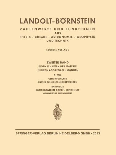 Landolt-Börnstein: Eigenschaften der Materie in Ihren Aggregatzuständen, 2. Teil, Bandteil a, Gleichgewichte Dampf—Kondensat und Osmotische Phänomene, Teil 2