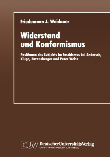 Widerstand und Konformismus: Positionen des Subjekts im Faschismus bei Andersch, Kluge, Enzensberger und Peter Weiss