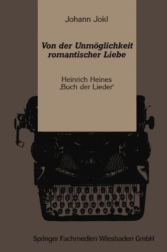 Von der Unmöglichkeit romantischer Liebe: Heinrich Heines ‚Buch der Lieder‘