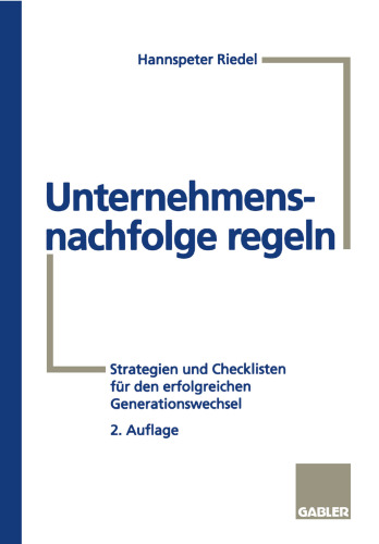 Unternehmensnachfolge regeln: Strategien und Checklisten für den erfolgreichen Generationswechsel