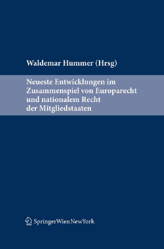Neueste Entwicklungen im Zusammenspiel von Europarecht und nationalem Recht der Mitgliedstaaten: Ein Handbuch für Theorie und Praxis