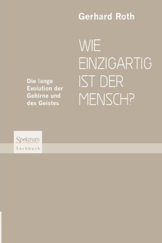 Wie einzigartig ist der Mensch?: Die lange Evolution der Gehirne und des Geistes