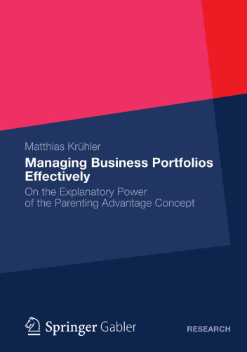 Managing Business Portfolios Effectively: On the Explanatory Power of the Parenting Advantage Concept
