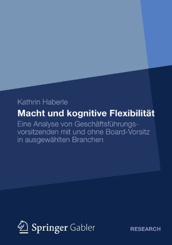 Macht und kognitive Flexibilität: Eine Analyse von Geschäftsführungsvorsitzenden mit und ohne Board-Vorsitz in ausgewählten Branchen