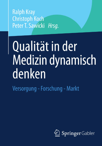 Qualität in der Medizin dynamisch denken: Versorgung - Forschung - Markt