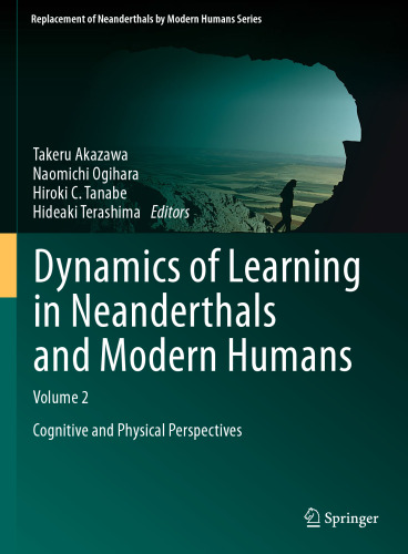 Dynamics of Learning in Neanderthals and Modern Humans Volume 2: Cognitive and Physical Perspectives
