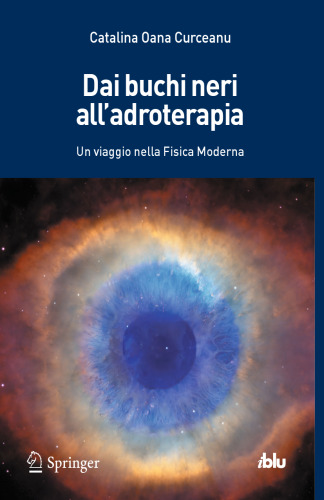 Dai buchi neri all’adroterapia: Un viaggio nella Fisica Moderna