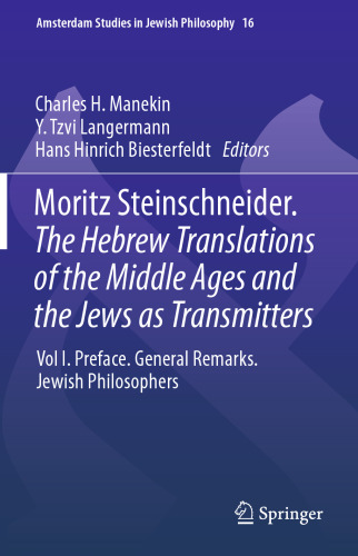 Moritz Steinschneider. The Hebrew Translations of the Middle Ages and the Jews as Transmitters: Vol I. Preface. General Remarks. Jewish Philosophers