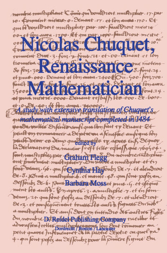 Nicolas Chuquet, Renaissance Mathematician: A study with extensive translation of Chuquet’s mathematical manuscript completed in 1484