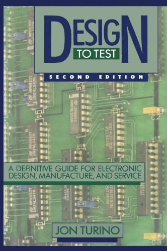 Design to Test: A Definitive Guide for Electronic Design, Manufacture, and Service