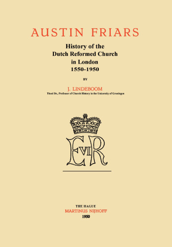 Austin Friars: History of the Dutch Reformed Church in London 1550–1950