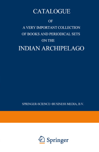 Catalogue of a very important collection of books and periodical sets on the Indian Archipelago: Voyages — History — Ethnography, Archaeology and Fine Arts Government, Colonial Policy, Economics. Tropical Agriculture