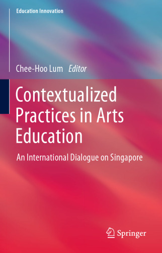 Contextualized Practices in Arts Education: An International Dialogue on Singapore
