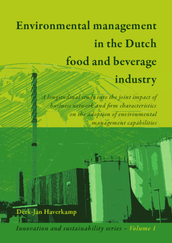Environmental management in the Dutch food and beverage industry: A longitudinal study into the joint impact of business network and firm characteristics on the adoption of environmental management capabilities