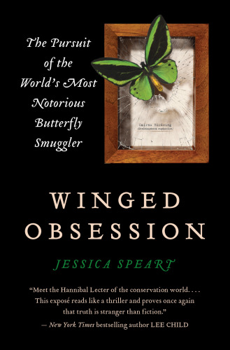 Winged Obsession: The Pursuit of the World's Most Notorious Butterfly Smuggler
