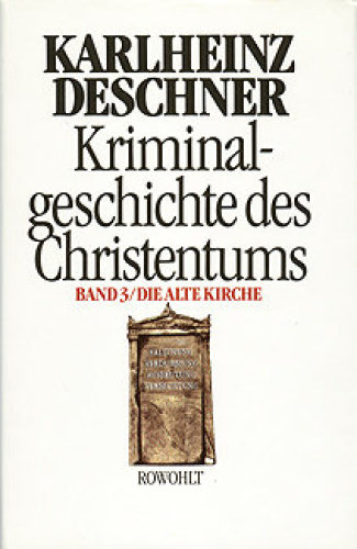 Kriminalgeschichte des Christentums Band 03 - Die Alte Kirche