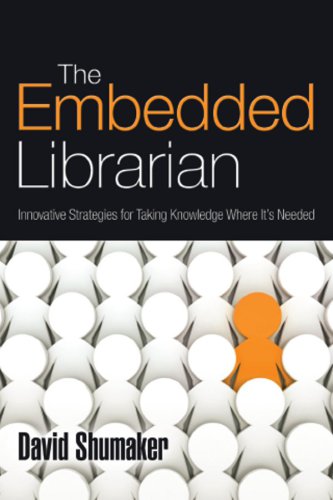 The Embedded Librarian: Innovative Strategies for Taking Knowledge Where It's Needed