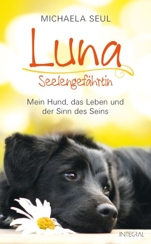 Luna, Seelengefährtin - mein Hund, das Leben und der Sinn des Seins