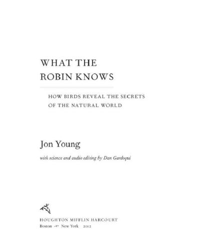 What the Robin Knows: How Birds Reveal the Secrets of the Natural World