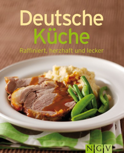 Deutsche Küche - raffiniert, herzhaft und lecker
