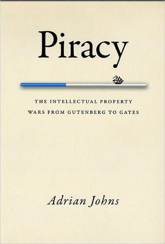 Piracy: the intellectual property wars from Gutenberg to Gates