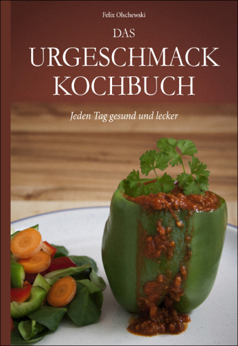 Urgeschmack-Kochbuch: Jeden Tag gesund und lecker