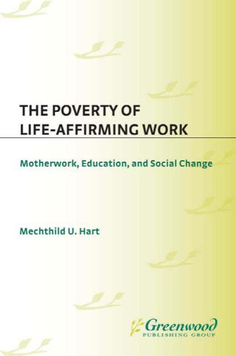 The Poverty of Life-Affirming Work: Motherwork, Education, and Social Change