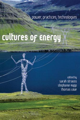 Cultures of Energy: Power, Practices, Technologies