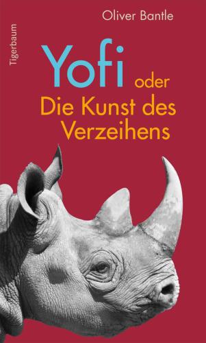 Yofi oder Die Kunst des Verzeihens - Ein Nashorn lernt meditieren