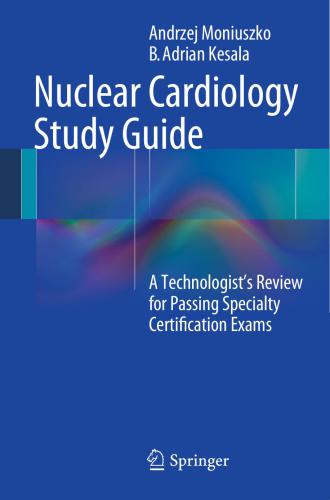Nuclear Cardiology Study Guide: A Technologist's Review for Passing Specialty Certification Exams