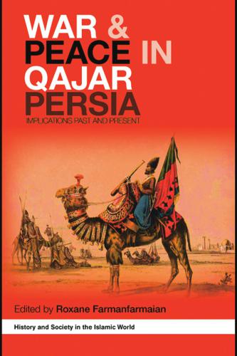War and Peace in Qajar Persia: Implications Past and Present