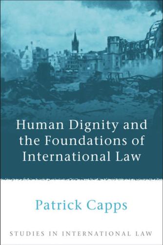 Human Dignity and the Foundations of International Law