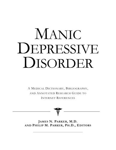 Manic Depressive Disorder - A Medical Dictionary, Bibliography, and Annotated Research Guide to Internet References