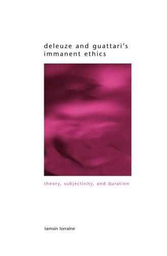 Deleuze and Guattari's Immanent Ethics: Theory, Subjectivity, and Duration