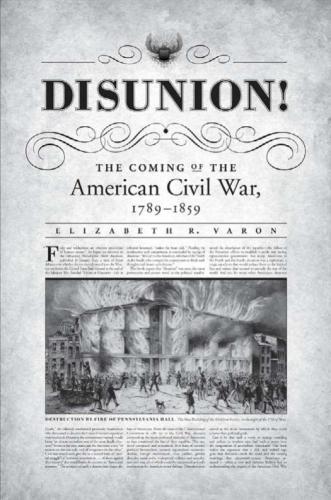 Disunion!: The Coming of the American Civil War, 1789-1859
