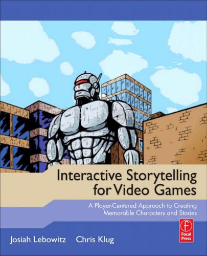 Interactive Storytelling for Video Games: A Player-Centered Approach to Creating Memorable Characters and Stories